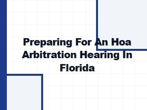Getting Ready for Your Florida Hoa Arbitration